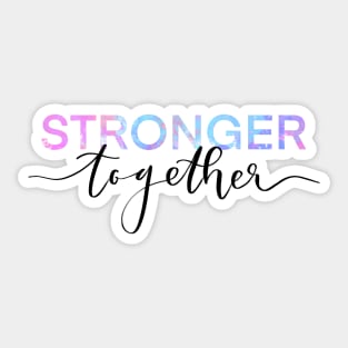 Stronger Together Sticker